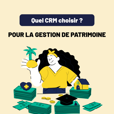 CRM Gestion de Patrimoine - Optimisez votre activité avec une solution adaptée